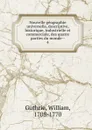 Nouvelle geographie universelle, descriptive, historique, industrielle et commerciale, des quatre parties du monde - William Guthrie