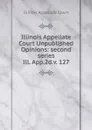 Illinois Appellate Court Unpublished Opinions - Illinois Appellate Court