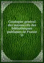 Catalogue general des manuscrits des bibliotheques publiques de France. Tome 31 - E. Plon