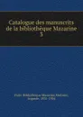 Catalogue des manuscrits de la bibliotheque Mazarine. Tome 3 - Auguste Molinier