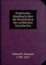 Praktisches Handbuch uber die Krankheiten des weiblichen Geschlechts - Samuel Ashwell, Otto Kohlschütter, Edmund Friedrich