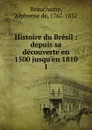 Histoire du Bresil. Tome 1 - Alphonse de Beauchamp