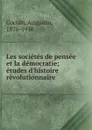 Les societes de pensee et la democratie - Augustin Cochin