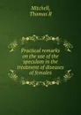 Practical remarks on the use of the speculum in the treatment of diseases of females - Thomas R. Mitchell