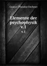Elemente der psychophysik. Theil 1 - Fechner Gustav Theodor