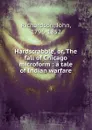Hardscrabble. Or, The fall of Chicago microform - John Richardson