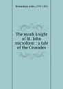 The monk knight of St. John microform - John Richardson