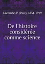 De l.histoire consideree comme science - Paul Lacombe