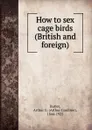 How to sex cage birds - Arthur Gardiner Butler