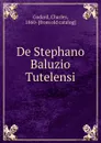 De Stephano Baluzio Tutelensi - Charles Godard