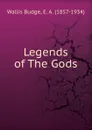 Legends of The Gods - E. A. Wallis Budge