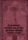 Documents inedits sur le duc de Saint-Simon (1694-1746) - Louis Charles Marie Delavaud