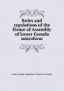 Rules and regulations of the House of Assembly of Lower Canada microform - Lower Canada. Legislature. House of Assembly