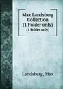 Max Landsberg Collection - Max Landsberg