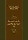 Portraits du XIXe siecle - Léon Gautier