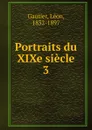 Portraits du XIXe siecle - Léon Gautier