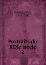 Portraits du XIXe siecle - Léon Gautier