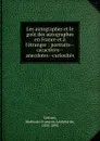 Les autographes et le gout des autographes en France et a l.etranger - Mathurin François Adolphe de Lescure
