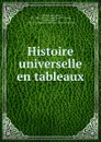 Histoire universelle en tableaux. ou, explication des enigmes historiques de M. D. Levi - Augustine Gombault