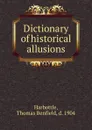 Dictionary of historical allusions - Thomas Benfield Harbottle