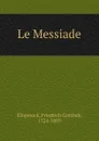 Le Messiade - Friedrich Gottlieb Klopstock