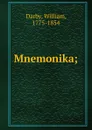 Mnemonika. or, chronological tablets - William Darby