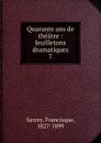 Quarante ans de theatre - Francisque Sarcey