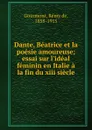 Dante, Beatrice et la poesie amoureuse - Remy de Gourmont
