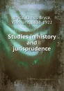Studies in history and jurisprudence - Bryce Viscount James