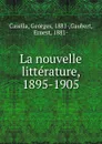 La nouvelle litterature. 1895-1905 - Georges Casella, Ernest Gaubert