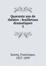 Quarante ans de theatre. Volume 5 - Francisque Sarcey