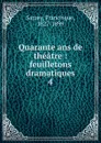 Quarante ans de theatre - Francisque Sarcey