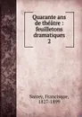 Quarante ans de theatre - Francisque Sarcey