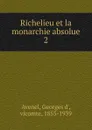 Richelieu et la monarchie absolue. Tome 2 - Georges d' Avenel