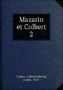 Mazarin et Colbert. Tome 2 - Gabriel Jules de Cosnac