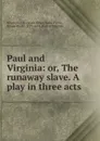 Paul and Virginia. Or, The runaway slave - Jessie Elder Ringwalt