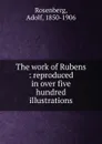 The work of Rubens - Adolf Rosenberg