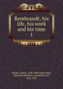 Rembrandt, his life, his work and his time. Volume 1 - Emile Michel