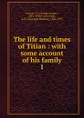 The life and times of Titian - J. A. Crowe