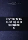 Encyclopedie methodique. Tome 6 - Jean Baptiste P.A. de Monet de Lamarck