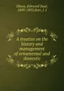 A treatise on the history and management of ornamental and domestic - Edmund Saul Dixon