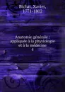 Anatomie generale. Partie 2. Tome 4 - Xavier Bichat