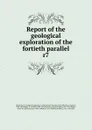 Report of the geological exploration of the fortieth parallel - Clarence King