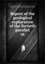 Report of the geological exploration of the fortieth parallel - Clarence King