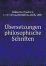 Ubersetzungen philosophische Schriften - Friedrich Hölderlin