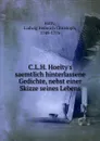 C.L.H. Hoelty.s saemtlich hinterlassene Gedichte, nebst einer Skizze seines Lebens - Ludwig Heinrich Christoph Hölty