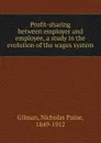 Profit-sharing between employer and employee, a study in the evolution of the wages system - Nicholas Paine Gilman