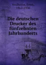 Die deutschen Drucker des funfzehnten Jahrhunderts - Ernst Voulliéme