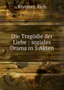 Die Tragodie der Liebe - Rich Kremser