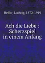 Ach die Liebe - Ludwig Heller